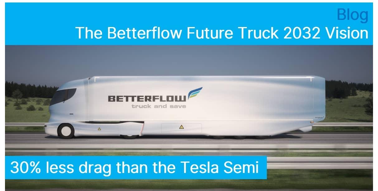Looking beyond the Tesla Semi - The Betterflow Future Truck 2032 Concept